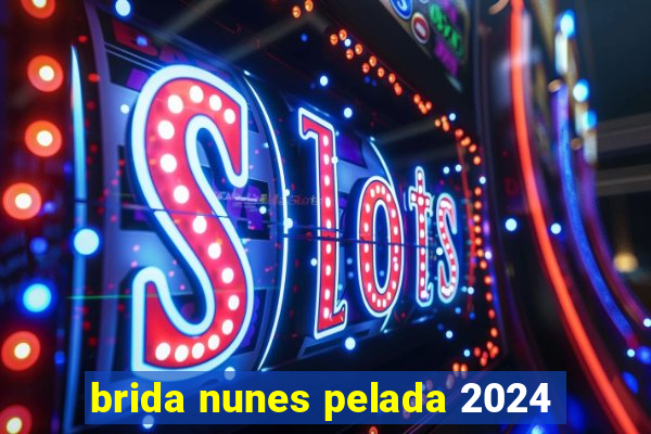 brida nunes pelada 2024